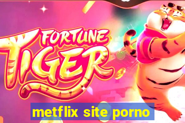 metflix site porno